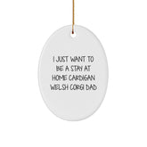 Funny Cardigan Welsh Corgi Dad Gifts - I Just Want To Be A Stay At Home Cardigan Welsh Corgi Dad Oval Ornament, Gifts from Friends for Cardigan Welsh Corgi Dog Lovers, Christmas Unique Gifts - Image 1